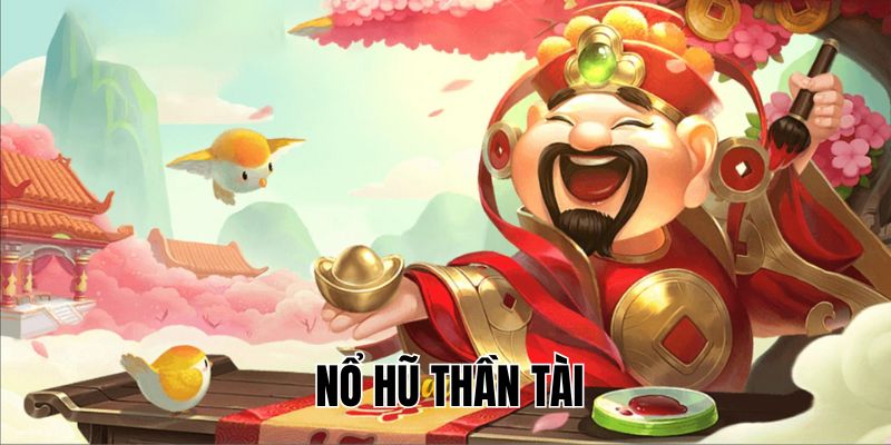 Giới thiệu chung về trải nghiệm từ nổ hũ Thần Tài